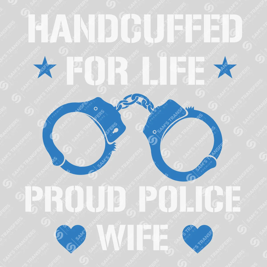 Handcuffed for Life Proud Police Wife Ready-to-Press DTF Transfer | SAT04148