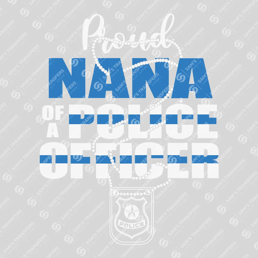 Proud Nana of a Police Officer Ready-to-Press DTF Transfer | SAT04151