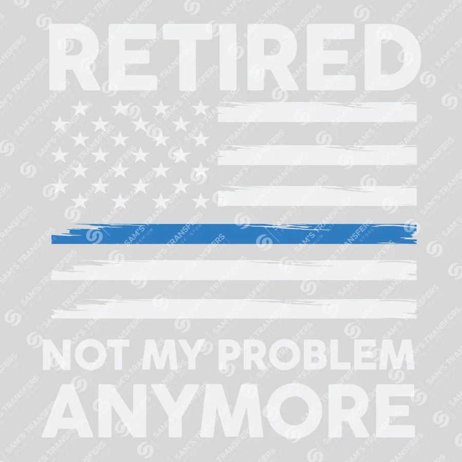 Retired Not My Problem Anymore Ready-to-Press DTF Transfer | SAT04154