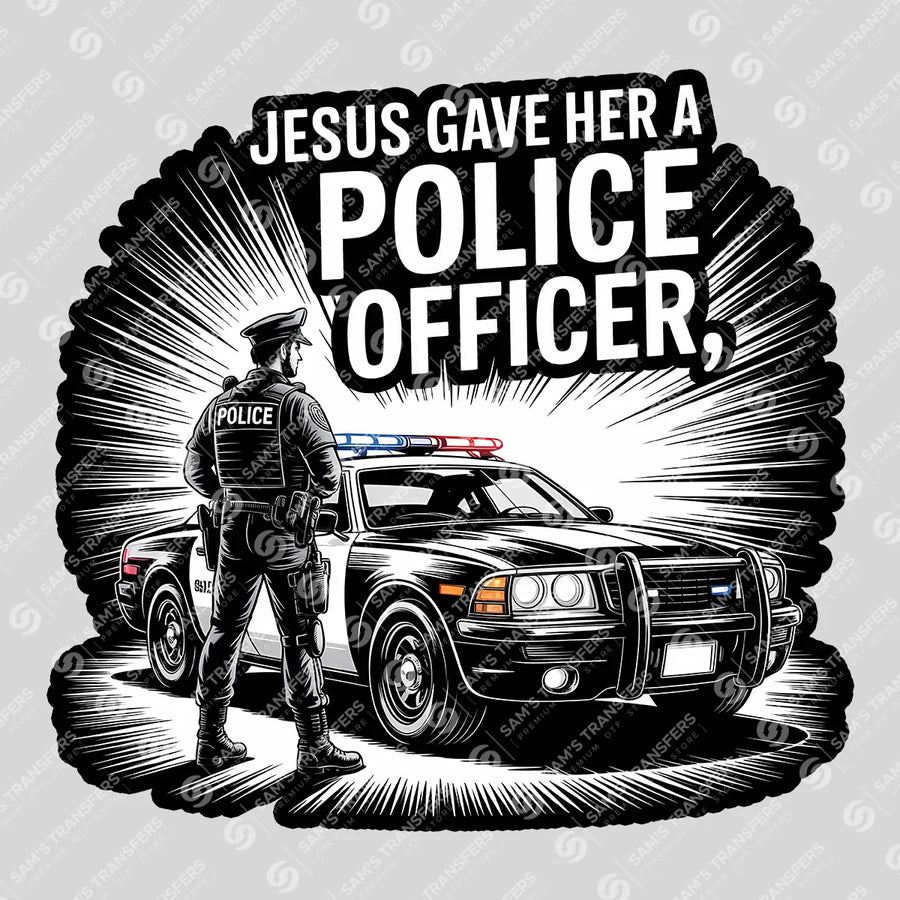 Jesus Gave Her a Police Officer Ready-to-Press DTF Transfer | SAT04164