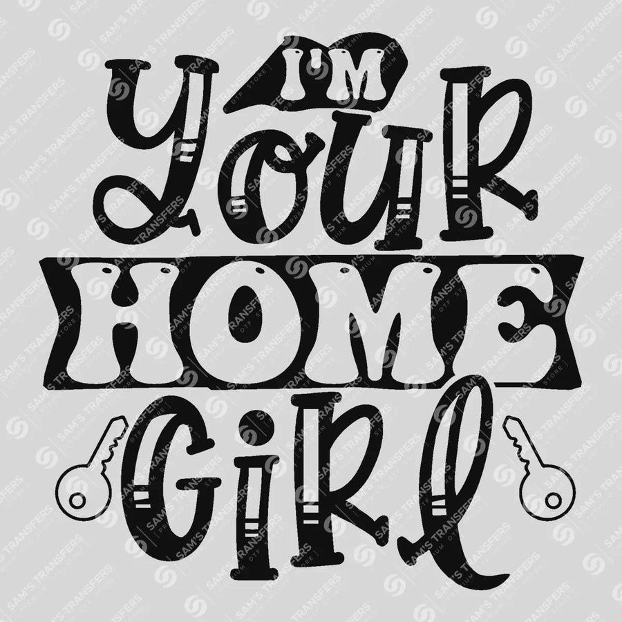 Im Your Home Girl Bold Ready-to-Press DTF Transfer | SAT04310
