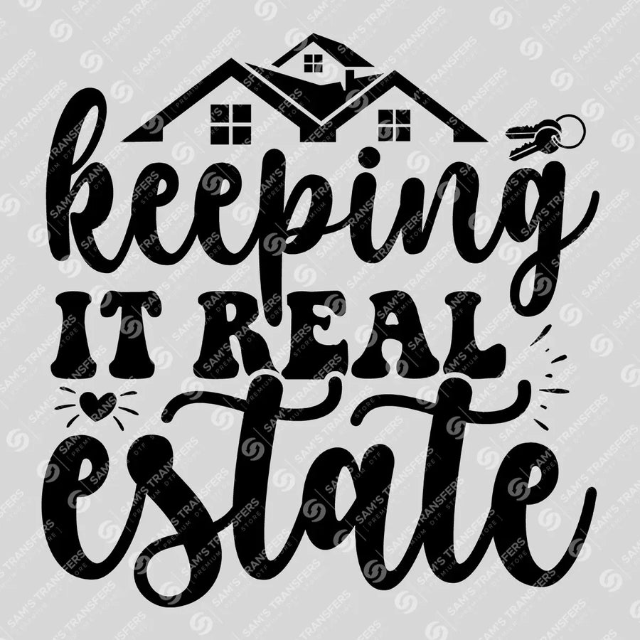 Keeping It Real Estate Ready-to-Press DTF Transfer | SAT04314
