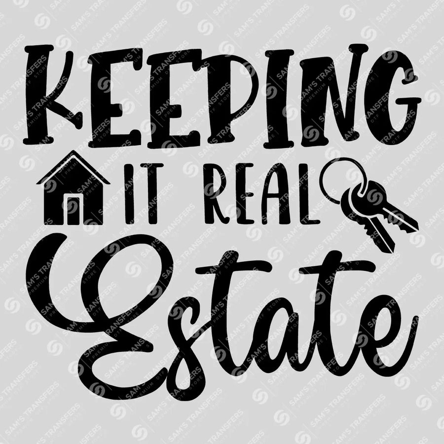Keeping It Real Estate Bold Ready-to-Press DTF Transfer | SAT04318