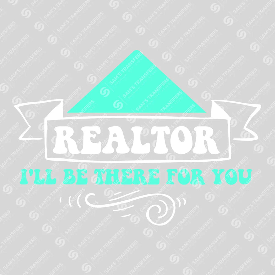 Realtor Ill Be There for You Teal Ready-to-Press DTF Transfer | SAT04378