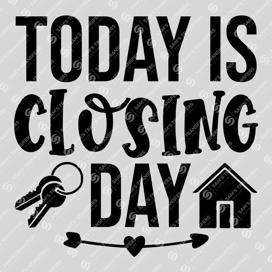 Today Is Closing Day Ready-to-Press DTF Transfer | SAT04402