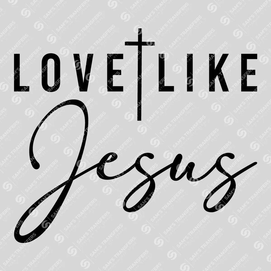 Love Like Jesus Ready-to-Press DTF Transfer | SAT04434