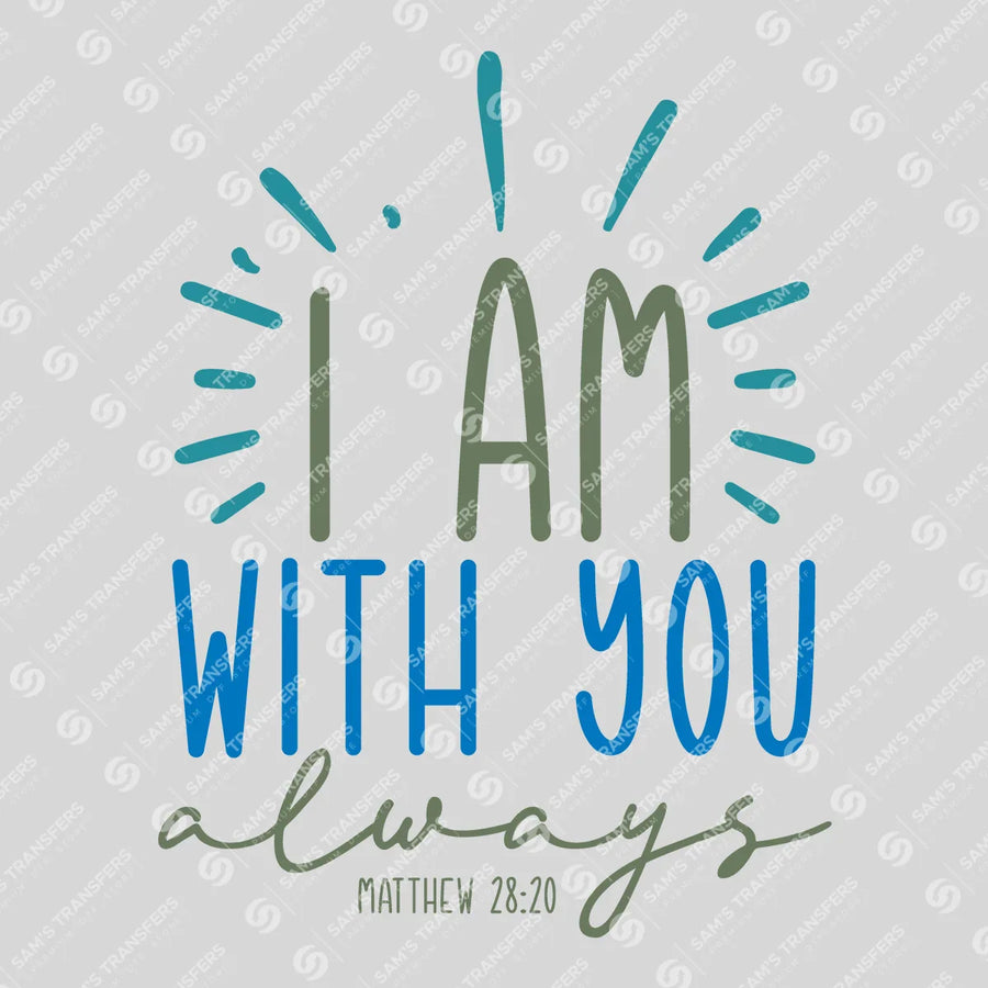I Am With You Always Ready-to-Press DTF Transfer | SAT04456