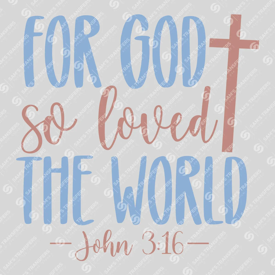 For God So Loved the World Ready-to-Press DTF Transfer | SAT04457