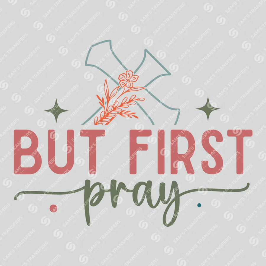 But First Pray Ready-to-Press DTF Transfer | SAT04468