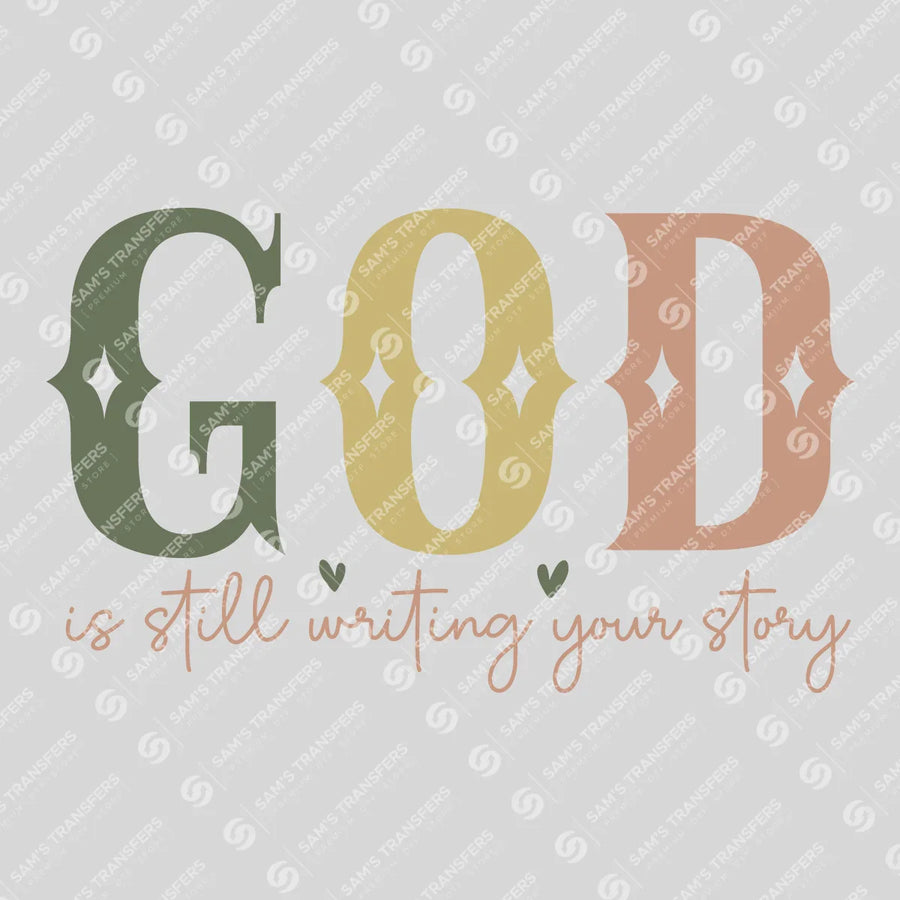 God Is Still Writing Your Story Ready-to-Press DTF Transfer | SAT04476