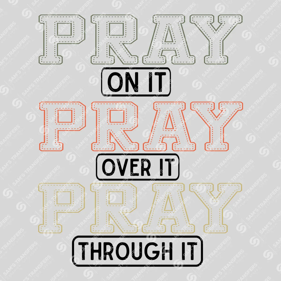 Pray On It Pray Over It Pray Through It Ready-to-Press DTF Transfer | SAT04494