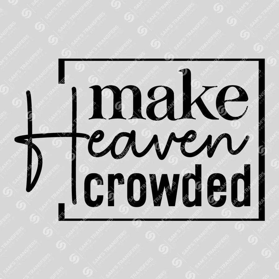 Make Heaven Crowded Ready-to-Press DTF Transfer | SAT04506