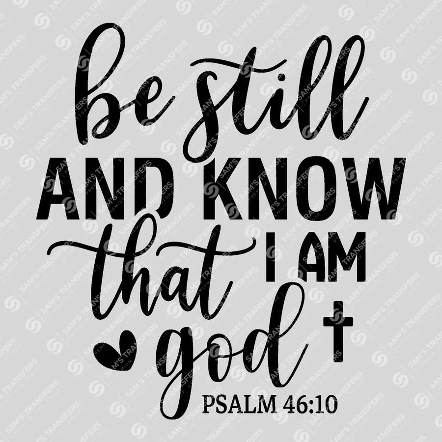 Be Still Know I Am God Script Ready-to-Press DTF Transfer | SAT04515
