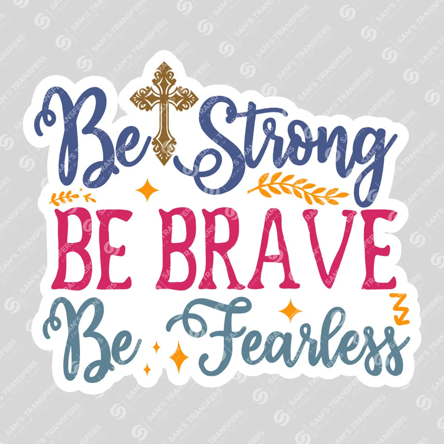 Be Strong Be Brave Be Fearless Cross Ready-to-Press DTF Transfer | SAT04520