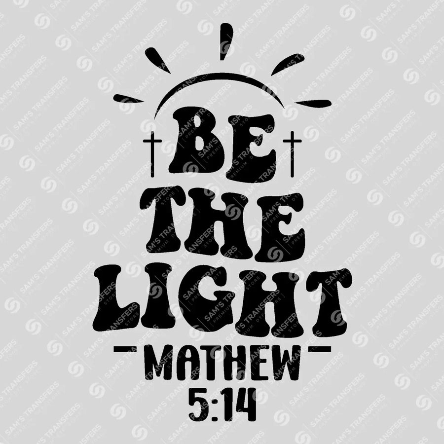Be the Light Mathew 5 14 Ready-to-Press DTF Transfer | SAT04522
