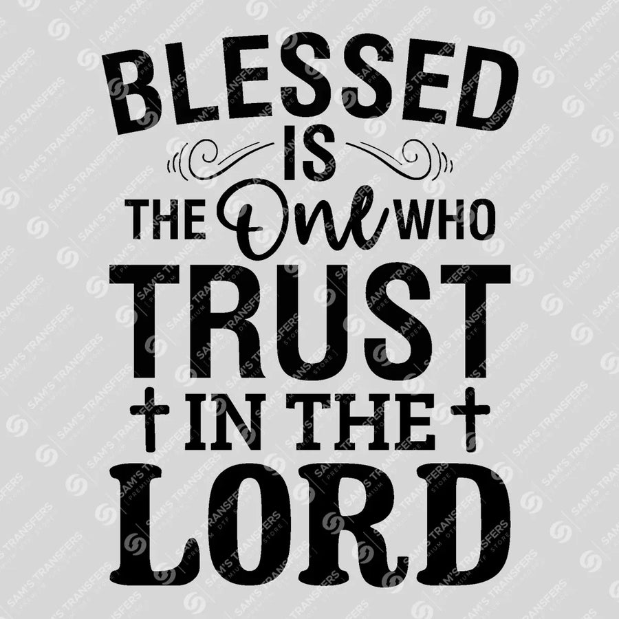 Blessed Is the One Who Trusts in the Lord Ready-to-Press DTF Transfer | SAT04530