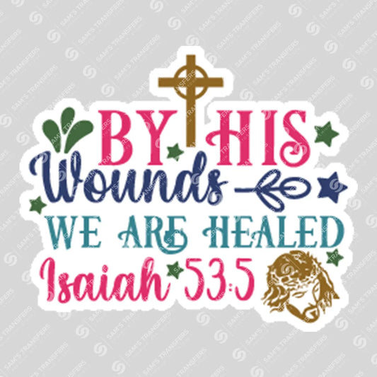 Apparel featuring a By His Wounds We Are Healed Sticker-themed DTF transfer.