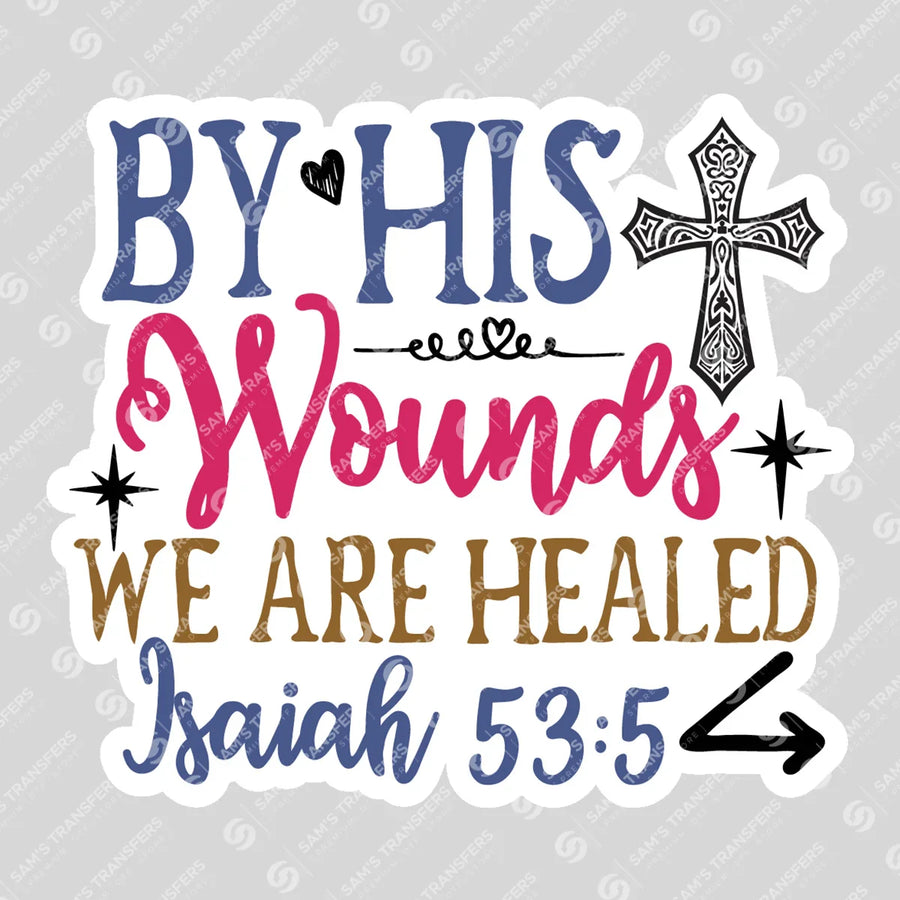 By His Wounds We Are Healed Cross Ready-to-Press DTF Transfer | SAT04533