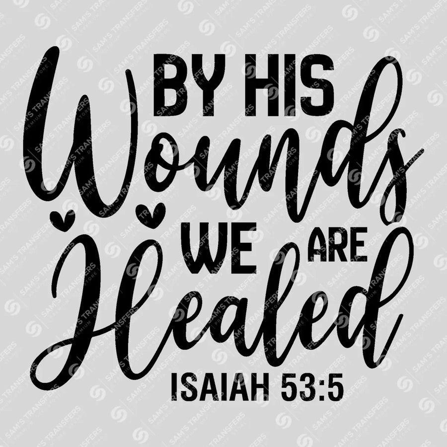 By His Wounds We Are Healed Script Ready-to-Press DTF Transfer | SAT04535