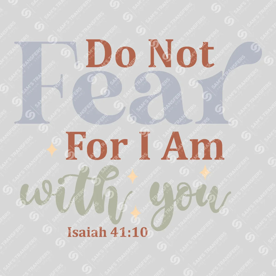 Do Not Fear for I Am With You Ready-to-Press DTF Transfer | SAT04545