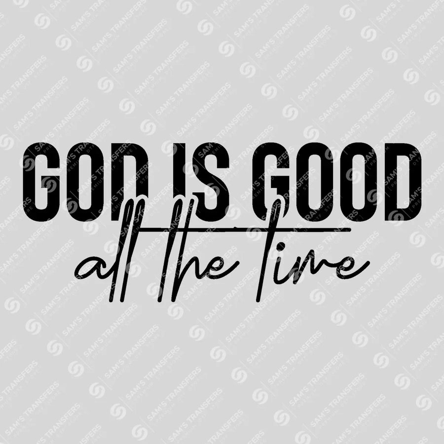 God Is Good All the Time Bold Ready-to-Press DTF Transfer | SAT04554