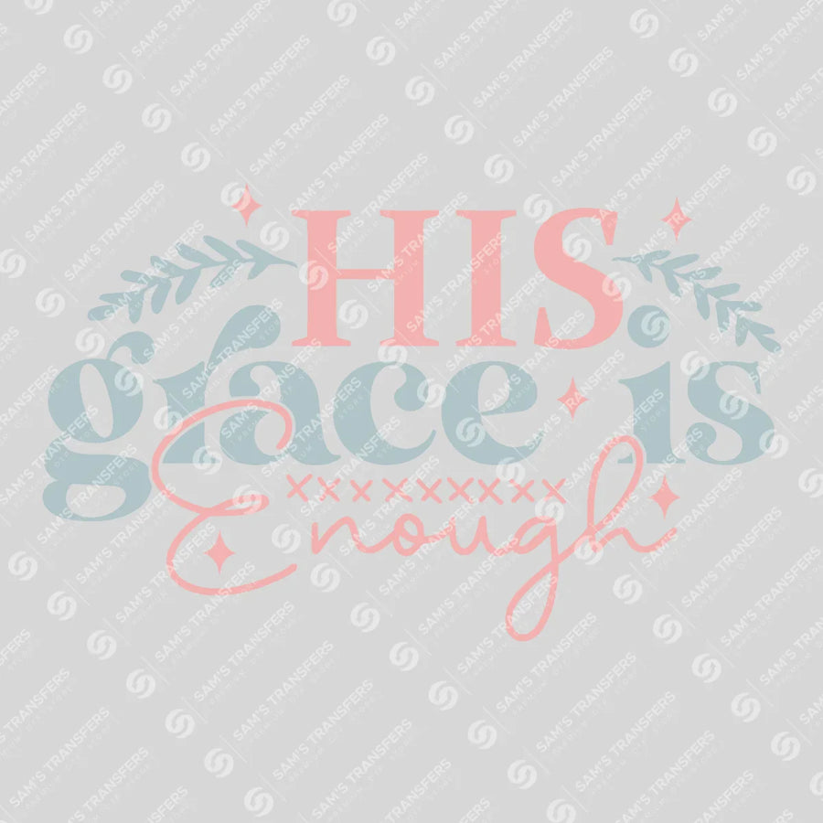 His Grace Is Enough Ready-to-Press DTF Transfer | SAT04567