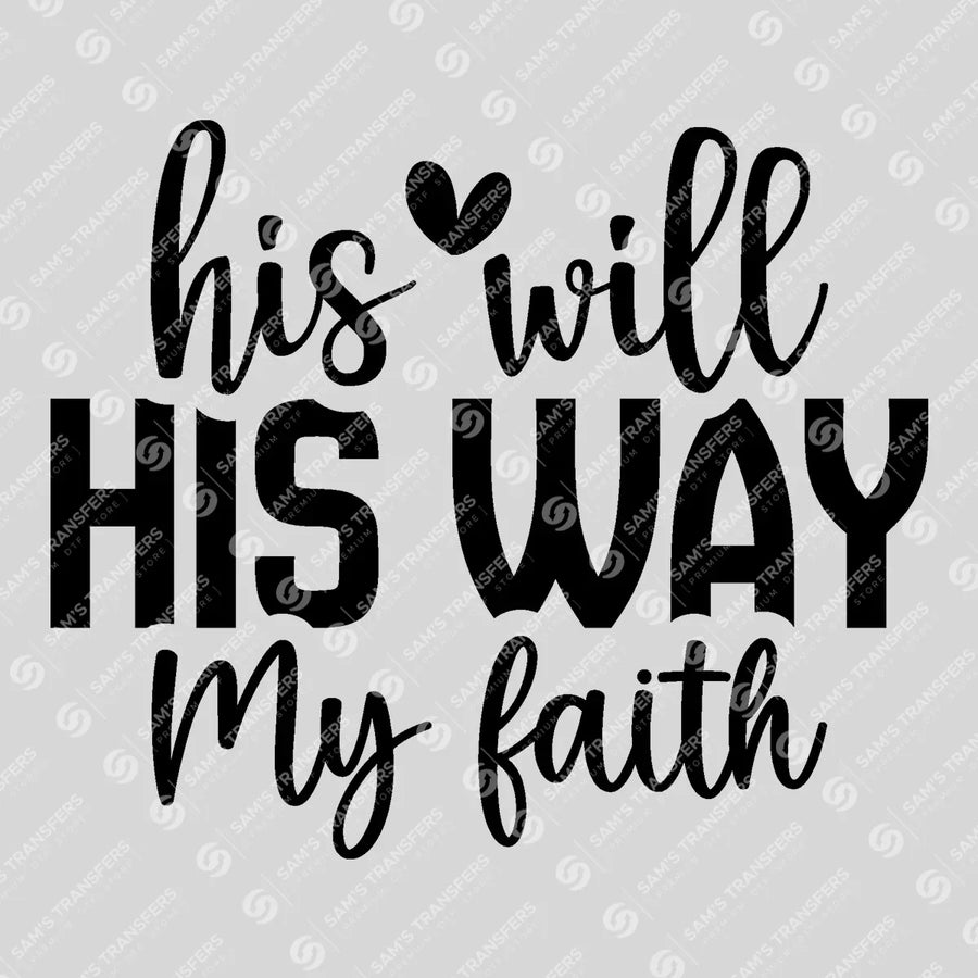 His Will His Way My Faith Bold Ready-to-Press DTF Transfer | SAT04580