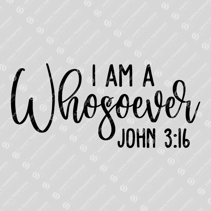 I Am a Whosoever Ready-to-Press DTF Transfer | SAT04585