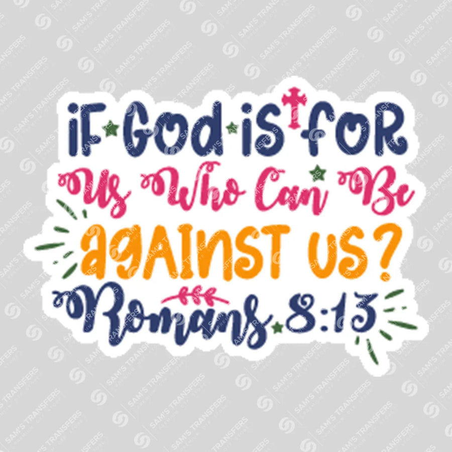 If God Is for Us Who Can Be Against Us Sticker Ready-to-Press DTF Transfer | SAT04591