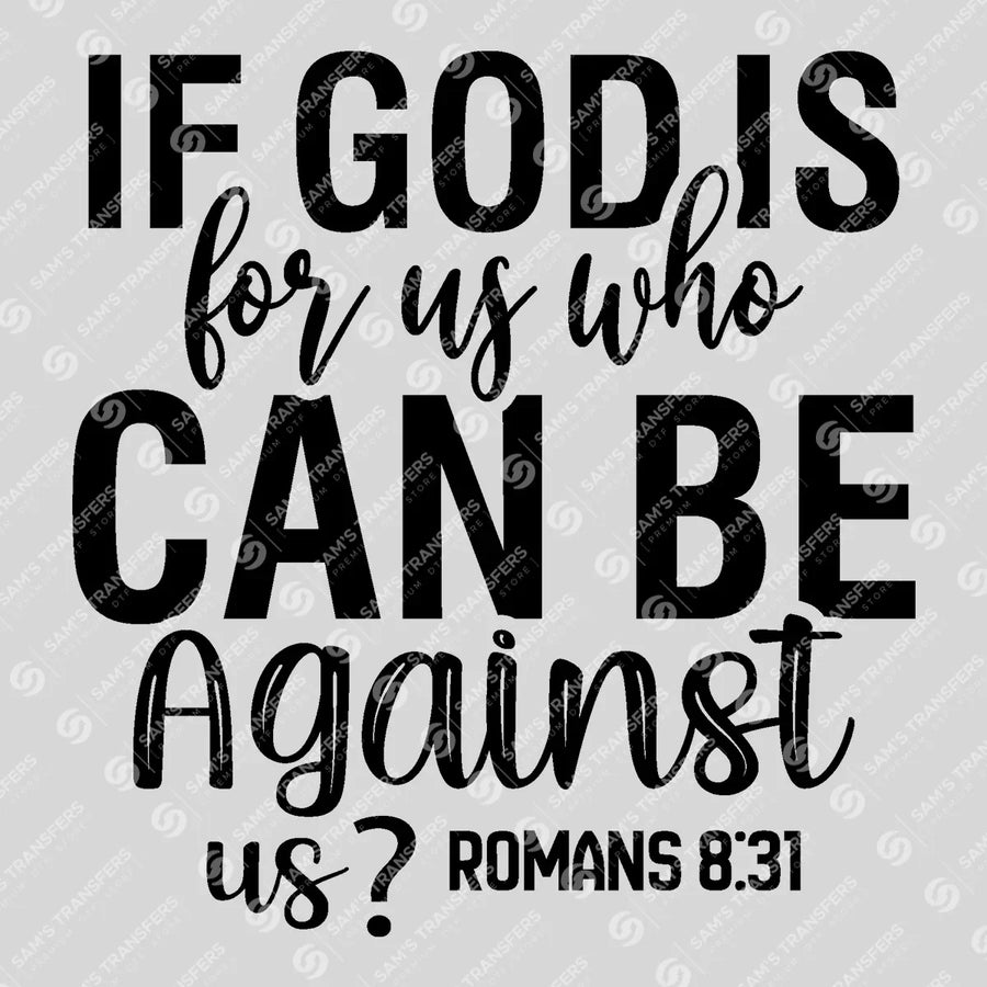 If God Is for Us Who Can Be Against Us Bold Ready-to-Press DTF Transfer | SAT04594