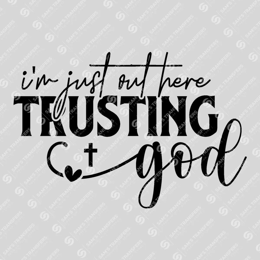 Im Just Out Here Trusting God Ready-to-Press DTF Transfer | SAT04595