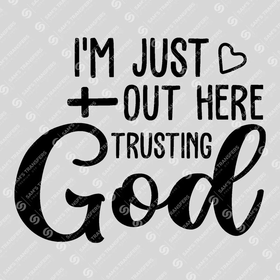Im Just Out Here Trusting God Cross Ready-to-Press DTF Transfer | SAT04597