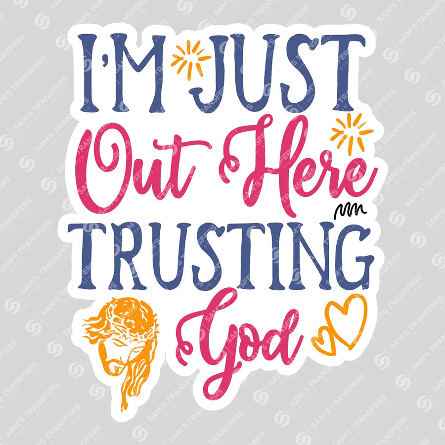 Im Just Out Here Trusting God Sticker Ready-to-Press DTF Transfer | SAT04599