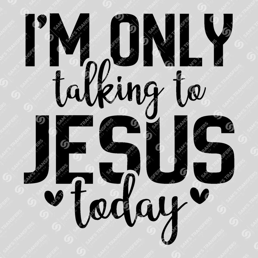 Im Only Talking to Jesus Today Hearts Ready-to-Press DTF Transfer | SAT04602