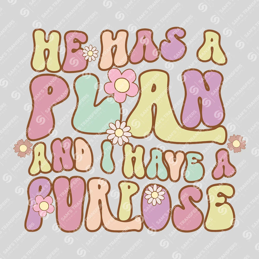 He Has a Plan and I Have a Purpose Ready-to-Press DTF Transfer | SAT04632