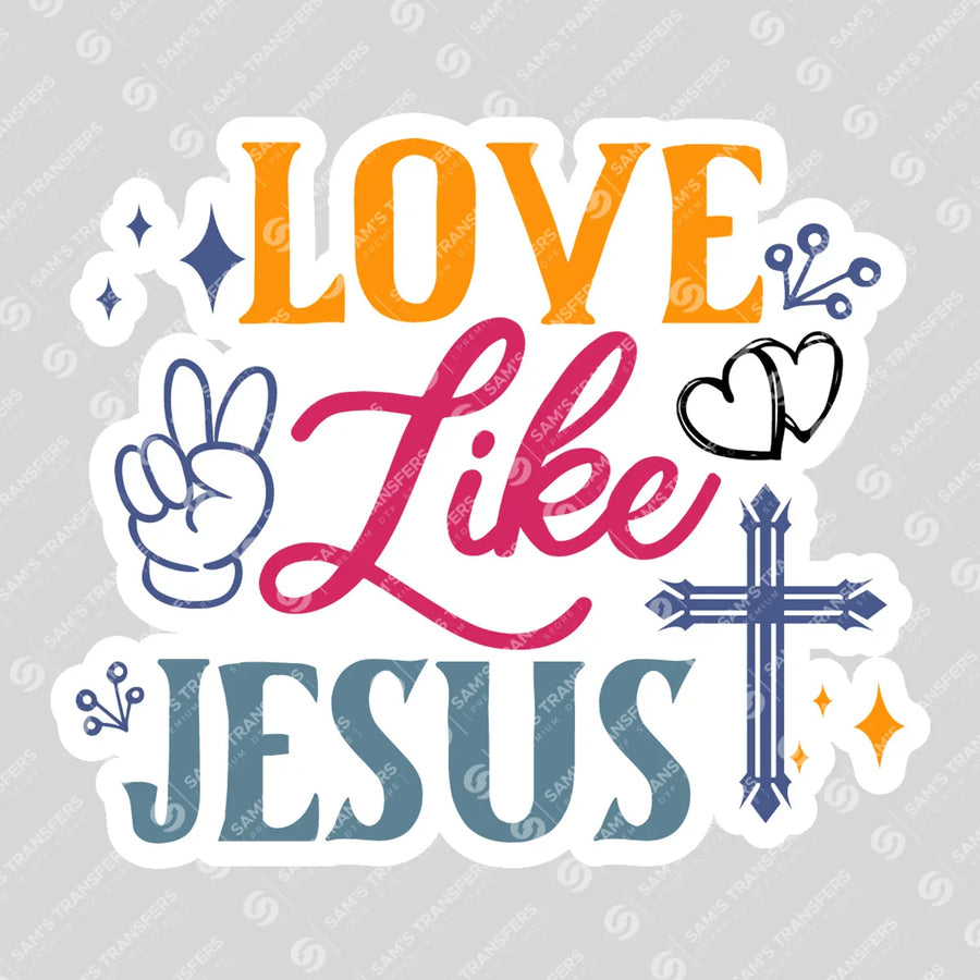 Love Like Jesus Sticker Ready-to-Press DTF Transfer | SAT04666