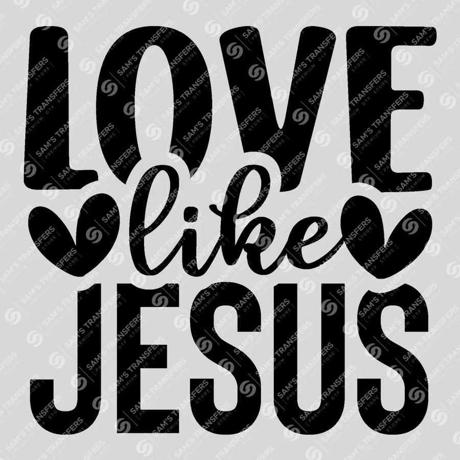 Love Like Jesus Bold Ready-to-Press DTF Transfer | SAT04667