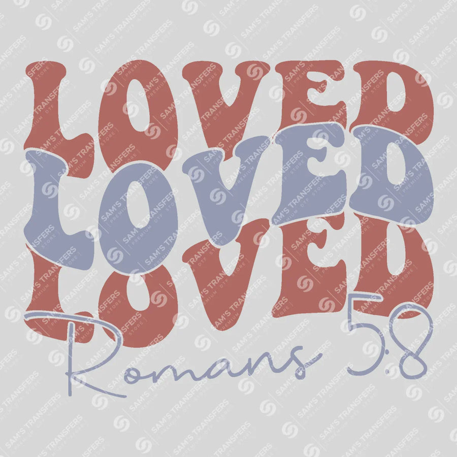 Loved Romans 5 8 Ready-to-Press DTF Transfer | SAT04669