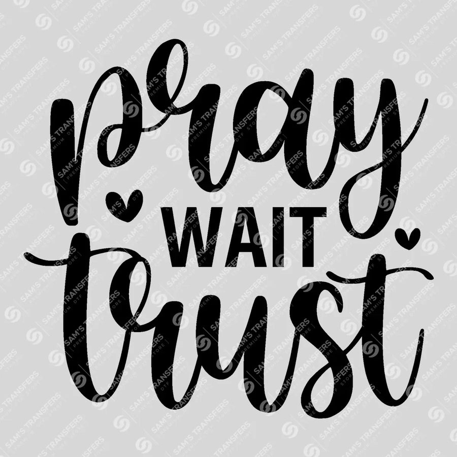 Pray Wait Trust Ready-to-Press DTF Transfer | SAT04675