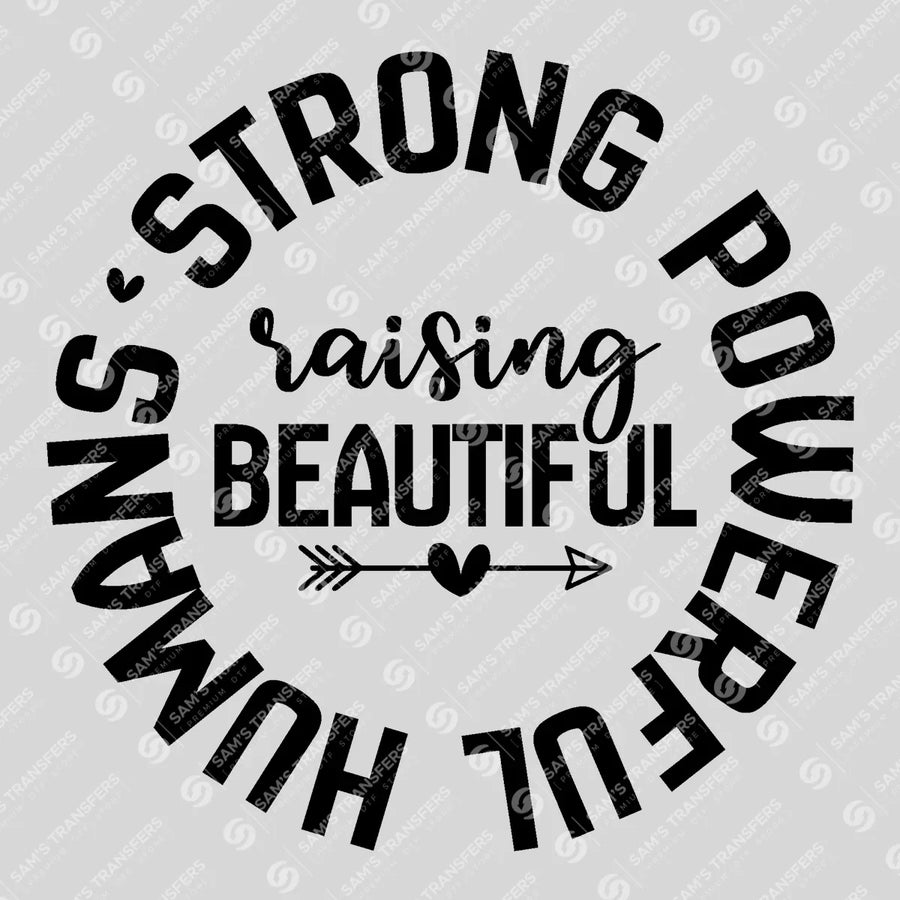Raising Strong Powerful Beautiful Humans Ready-to-Press DTF Transfer | SAT04676