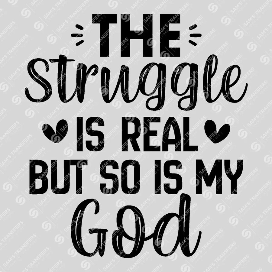 The Struggle Is Real but So Is My God Ready-to-Press DTF Transfer | SAT04694