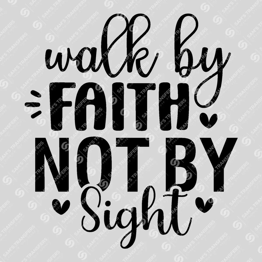 Walk by Faith Not by Sight Bold Ready-to-Press DTF Transfer | SAT04698