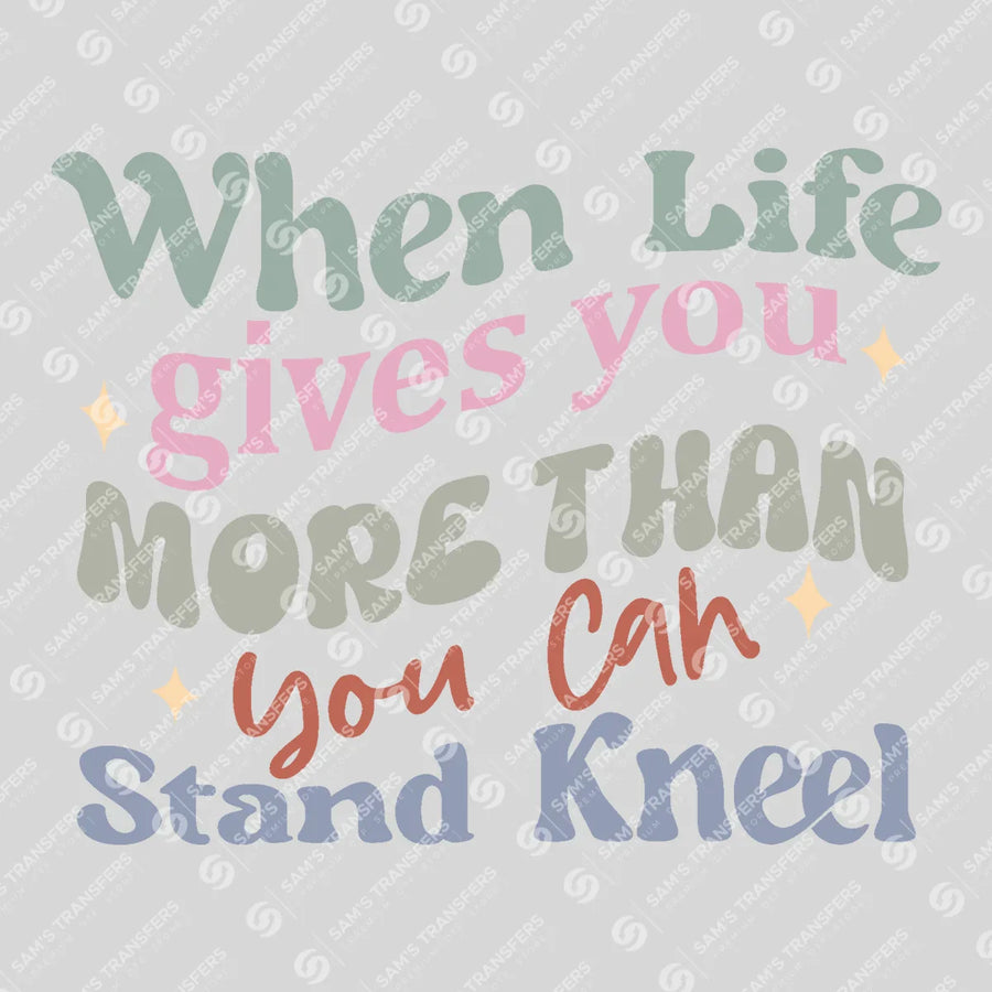 When Life Gives You More Than You Can Stand Kneel Boho Ready-to-Press DTF Transfer | SAT04701