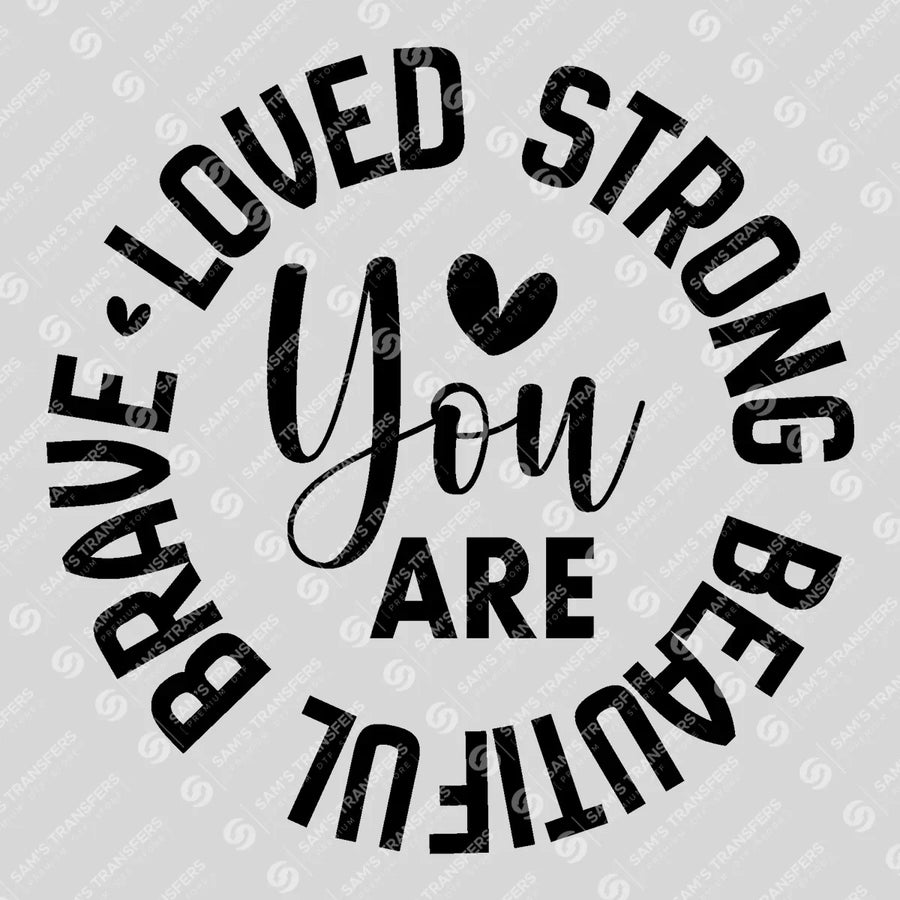 You Are Loved Strong Beautiful Brave Ready-to-Press DTF Transfer | SAT04706