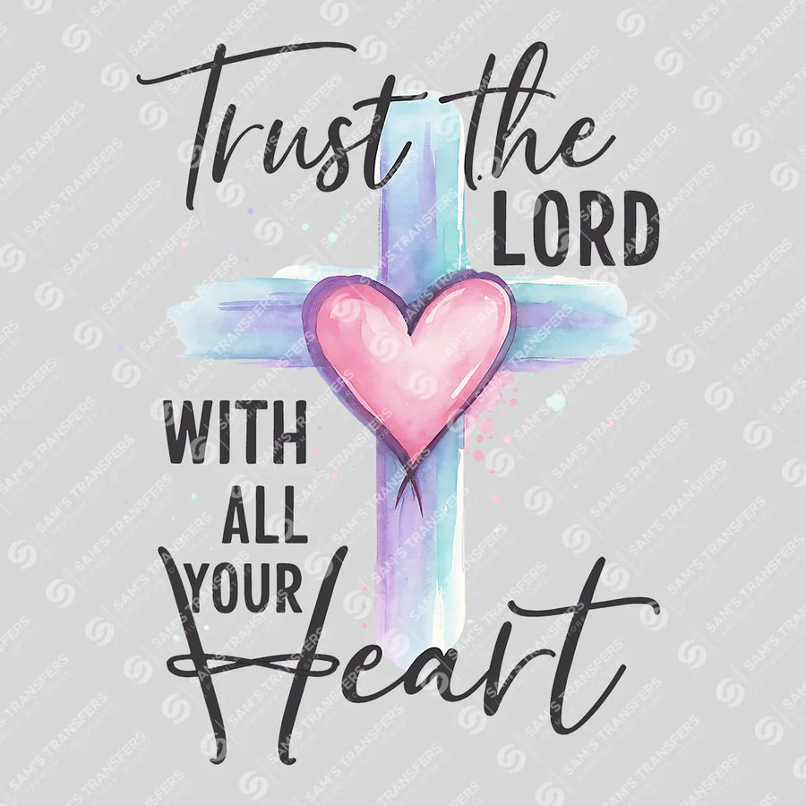 Trust the Lord With All Your Heart Ready-to-Press DTF Transfer | SAT04739