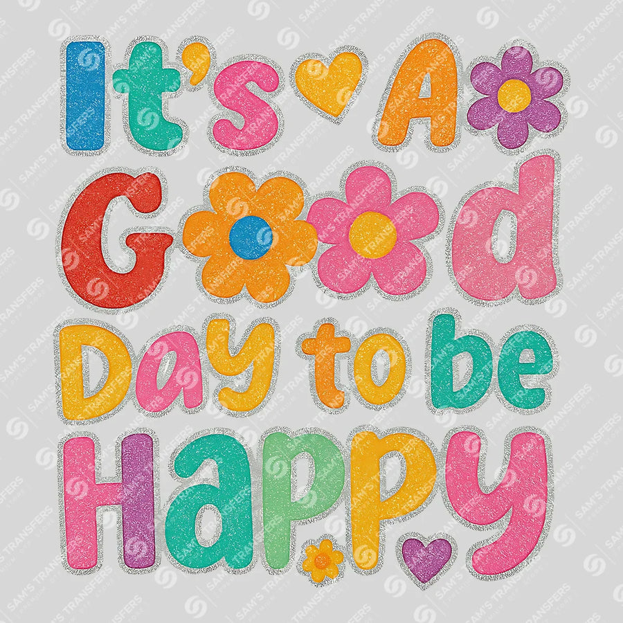 Its a Good Day to Be Happy Ready-to-Press DTF Transfer | SAT04743