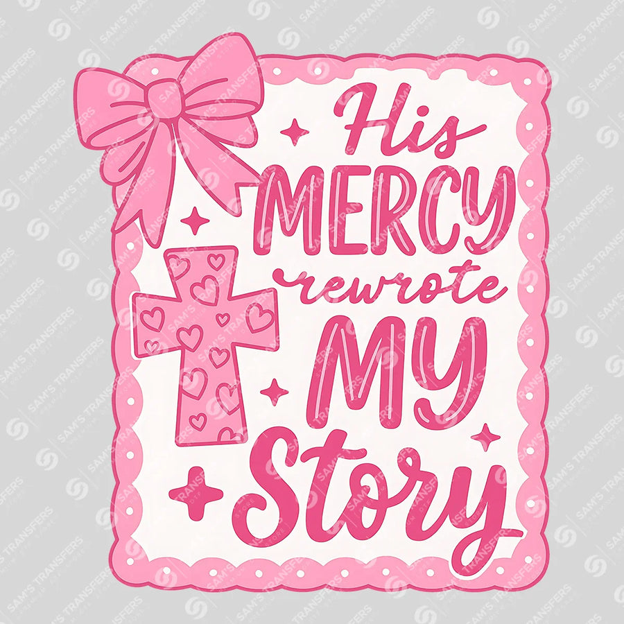 His Mercy Rewrote My Story Ready-to-Press DTF Transfer | SAT04747