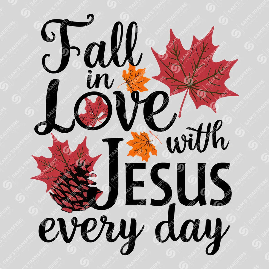 Fall in Love With Jesus Every Day Ready-to-Press DTF Transfer | SAT04758