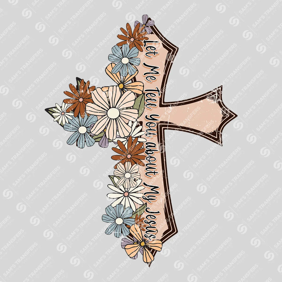 Let Me Tell You About My Jesus Ready-to-Press DTF Transfer | SAT04774