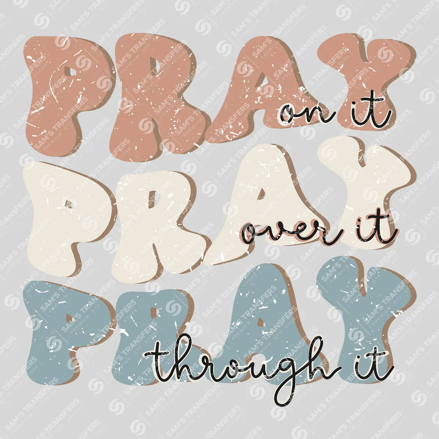 Pray on It Pray Over It Pray Through It Ready-to-Press DTF Transfer | SAT04791